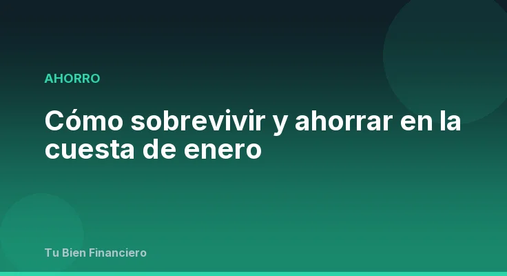 Cómo sobrevivir y ahorrar en la cuesta de enero