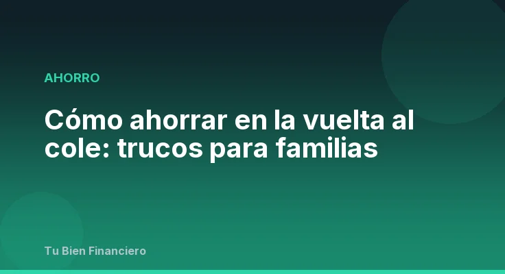 Cómo ahorrar en la vuelta al cole: trucos para familias