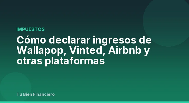 Cómo declarar ingresos de Wallapop, Vinted, Airbnb y otras plataformas