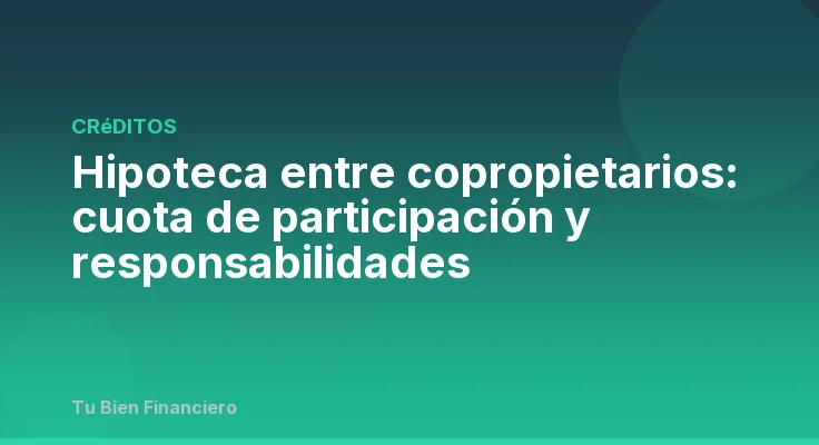 Hipoteca entre copropietarios: cuota de participación y responsabilidades