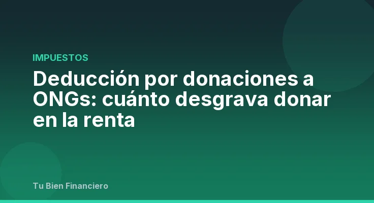 Deducción por donaciones a ONGs: cuánto desgrava donar en la renta