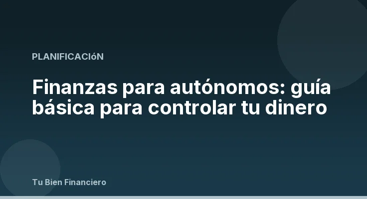 Finanzas para autónomos: guía básica para controlar tu dinero