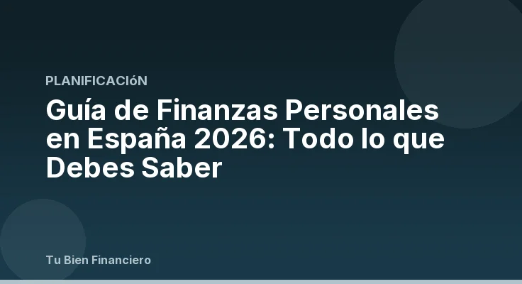 Guía de Finanzas Personales en España 2026: Todo lo que Debes Saber