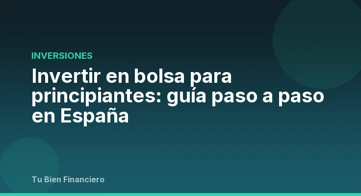 Invertir en bolsa para principiantes: guía paso a paso en España