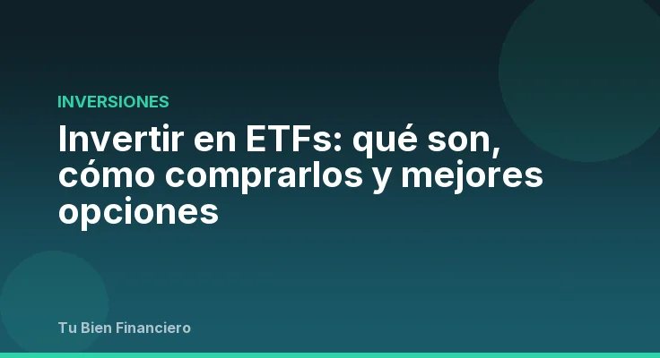 Invertir en ETFs: qué son, cómo comprarlos y mejores opciones