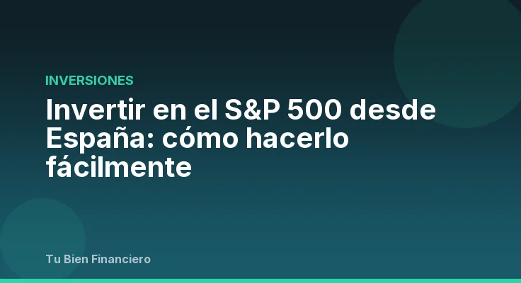Invertir en el S&P 500 desde España: cómo hacerlo fácilmente