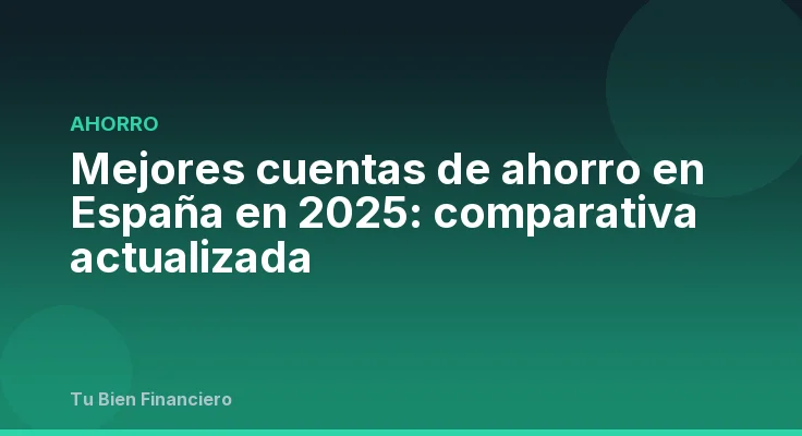 Mejores cuentas de ahorro en España en 2025: comparativa actualizada