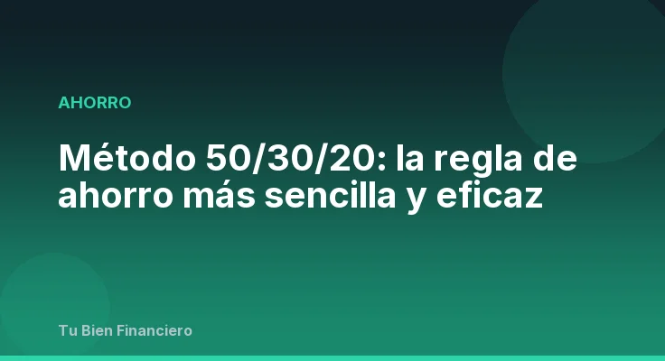 Método 50/30/20: la regla de ahorro más sencilla y eficaz
