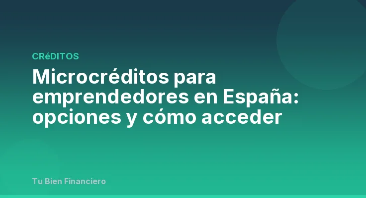 Microcréditos para emprendedores en España: opciones y cómo acceder