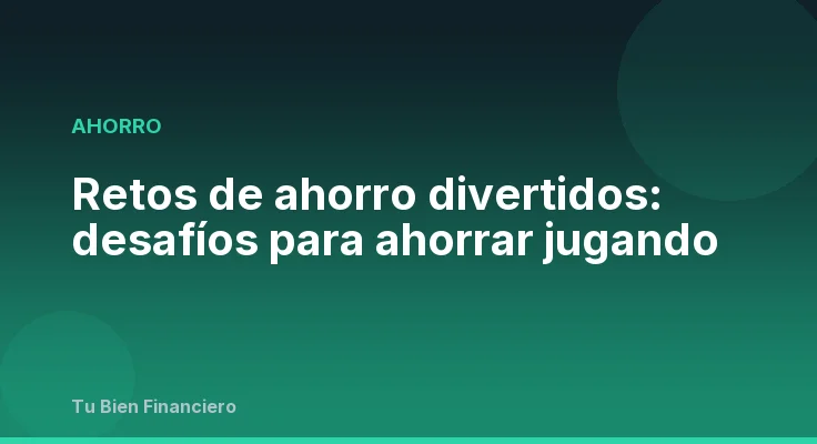 Retos de ahorro divertidos: desafíos para ahorrar jugando
