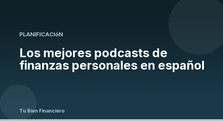 Los mejores podcasts de finanzas personales en español