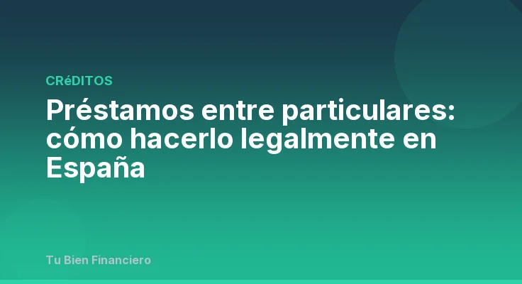Préstamos entre particulares: cómo hacerlo legalmente en España