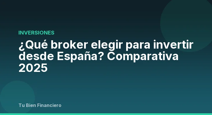 ¿Qué broker elegir para invertir desde España? Comparativa 2025