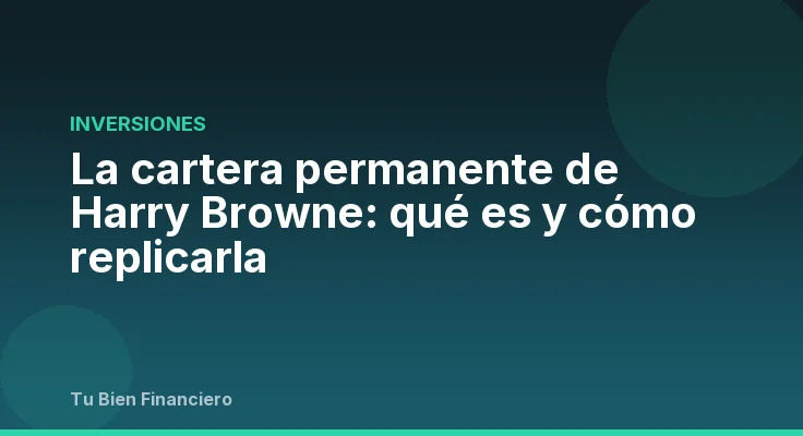 La cartera permanente de Harry Browne: qué es y cómo replicarla
