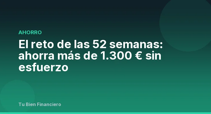 El reto de las 52 semanas: ahorra más de 1.300 € sin esfuerzo